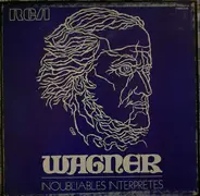 Wagner - Inoubliables Interprètes