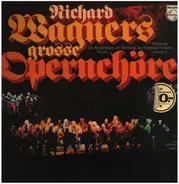 Richard Wagner - Richard Wagners Grosse Opernchöre