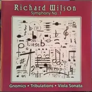 CD - Richard Wilson - Symphony No. 1 • Gnomics • Tribulations • Viola Sonata