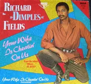 Richard »Dimples« Fields - Your Wife Is Cheatin' On Us