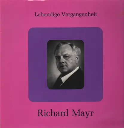 Richard Mayr - Lebendige Vergangenheit