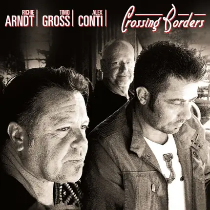 Richie Arndt | Timo Gross | Alex Conti - Crossing Borders