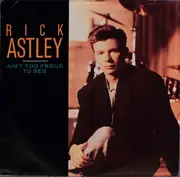 7inch Vinyl Single - Rick Astley - Ain't Too Proud To Beg