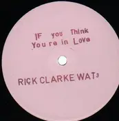 Rick Clarke - If You Think Your In Love / I Really Wanna Be With You