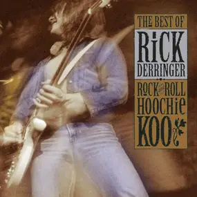 Rick Derringer - The Best Of Rick Derringer: Rock & Roll Hoochie Koo