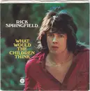 7inch Vinyl Single - Rick Springfield - What Would The Children Think