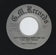 Rick Thompson - God Worked Overtime On You And Texas