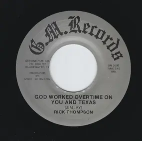 Rick Thompson - God Worked Overtime On You And Texas