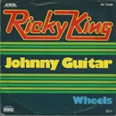 7inch Vinyl Single - Ricky King - Johnny Guitar / Wheels