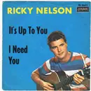 7inch Vinyl Single - Ricky Nelson - It's Up To You / I Need You