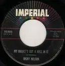 7inch Vinyl Single - Ricky Nelson - My Bucket's Got A Hole In It / Believe What You Say