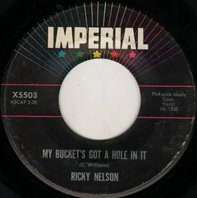 Rick Nelson - My Bucket's Got A Hole In It / Believe What You Say