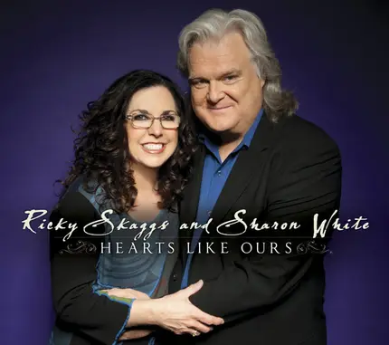 Ricky Skaggs And Sharon White - Hearts Like Ours