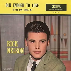 Rick Nelson - Old Enough To Love / If You Can't Rock Me