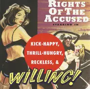 Rights Of The Accused - Kick-Happy, Thrill-Hungry, Reckless, & Willing!