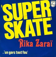 Rika Zaraï - Super Skate / Un Gars Tout Fou