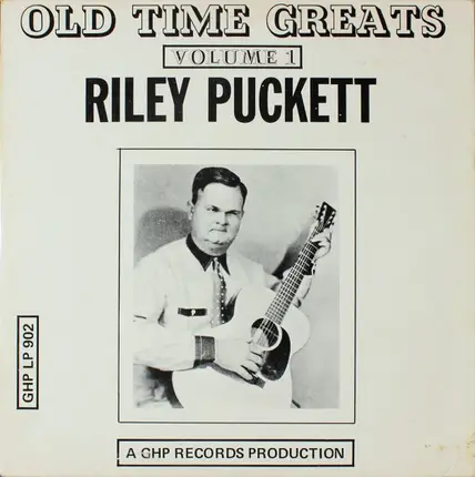 Riley Puckett - Old Time Greats, Volume 1
