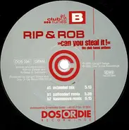 Rip & Rob - Can You Steal It! (The Club Tunes Anthem)