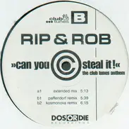 Rip & Rob - Can You Steal It! (The Club Tunes Anthem)