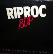 Riproc Bop - Don't Try This At Home