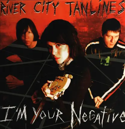 RIVER CITY TANLINES - I'm Your Negative