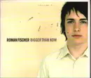 CD - Roman Fischer - Bigger Than Now - digipak