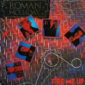 Roman Holliday - Fire Me Up