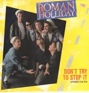 Roman Holliday - Don't Try To Stop It