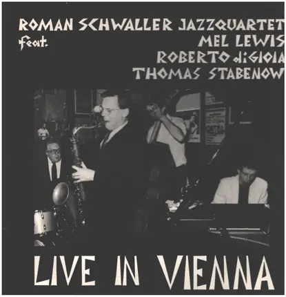 Roman Schwaller Jazzquartet feat. Mel Lewis , Roberto Di Gioia , Thomas Stabenow - Live In Vienna