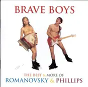 Romanovsky & Phillips - Brave Boys: The Best Of...