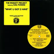 Romatt Featuring Gail Powers - What U Got 2 Have