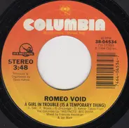 Romeo Void - A Girl In Trouble (Is A Temporary Thing) / Going To Neon