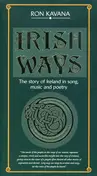 Ron Kavana - Irish Ways: The Story of Ireland In Song, Music And Poetry