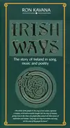 Ron Kavana - Irish Ways: The Story of Ireland In Song, Music And Poetry