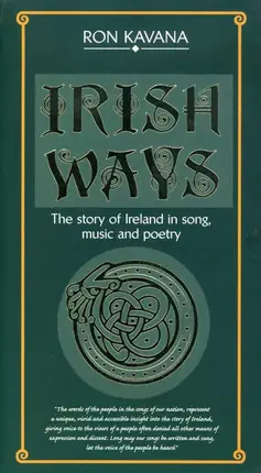 Ron Kavana - Irish Ways: The Story of Ireland In Song, Music And Poetry