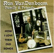 Ron VanDenboom Family & Friends - How I Love Them Old Songs