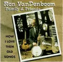 CD - Ron VanDenboom Family & Friends - How I Love Them Old Songs - Sealed