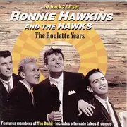 Double CD - Ronnie Hawkins And The Hawks - The Roulette Years