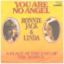 7inch Vinyl Single - Ronnie Jack & Linda - You Are No Angel / A Place At The End Of The World