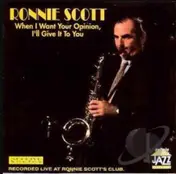 Ronnie Scott - When I Want Your Opinion, I'll Give It To You