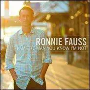 Ronnie Fauss - I Am the Man You Know I'm Not