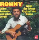 7inch Vinyl Single - Ronny - Wenn Der Schnee Liegt Auf Den Rosen / Jahre Kommen Und Gehen Vorbei