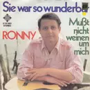 7inch Vinyl Single - Ronny - Sie War So Wunderbar / Mußt Nicht Weinen Um Mich