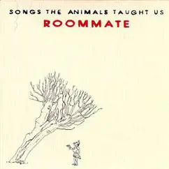 Roommate - Songs the Animals Taught Us