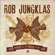 Rob Jungklas - Love Songs For The Dying Of The Light