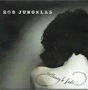 Rob Jungklas - Nothing To Fade