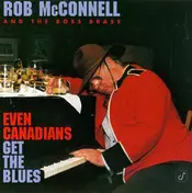 Rob McConnell And The Boss Brass - Even Canadians Get the Blues