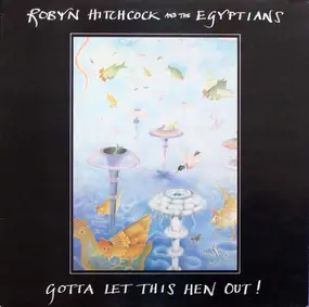 Robyn Hitchcock & the Egyptians - Gotta Let This Hen Out!