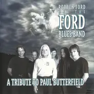 Robben Ford And The Ford Blues Band - A Tribute to Paul Butterfield