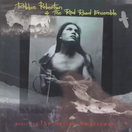 Robbie Robertson & The Red Road Ensemble - Music for the Native Americans